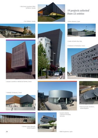 20
Jacques Lacombe et Michel De Florinier, France
Howl Associates Architects,
United Kingdom
Suzanne Schamp
& Richard Schmalöer,
Germany
Studio Architetti Mar, Italy
NOMADE Architectes, France
Denton Corker Marshall,
United Kingdom
MBM Arquitectes, Spain
Blanco Montero, Spain
19 projects selected
from 53 entries
MacLennan Jaunkalns Miller
Architects, Canada
éric Pelletier, Canada
Chabanne & Partenaires, France
 