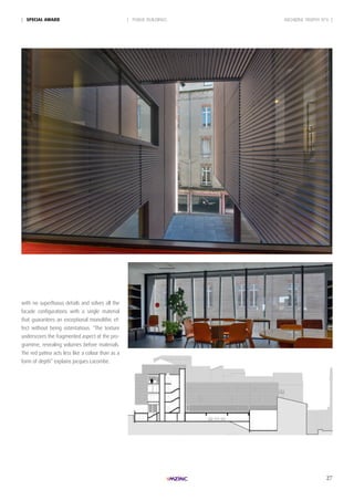 27
| PUBLIC BUILDINGS| SpeciAL AWARd ARCHIZINC TROPHY N°6 |
with no superfluous details and solves all the
facade configurations with a single material
that guarantees an exceptional monolithic ef-
fect without being ostentatious. “The texture
underscores the fragmented aspect of the pro-
gramme, revealing volumes before materials.
The red patina acts less like a colour than as a
form of depth” explains Jacques Lacombe.
 