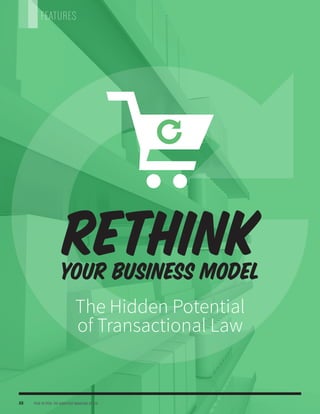 FEATURES
PEER TO PEER: THE QUARTERLY MAGAZINE OF ILTA48
The Hidden Potential
of Transactional Law
RETHINKYour Business Model
 