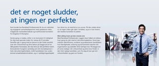 det er noget sludder,
at ingen er perfekte
Som kunde hos Randstad Professionals får du en målrettet         har sikret os, at matchet er en succes. På den måde sikrer
og engageret samarbejdspartner med opdateret viden,              vi, at ingen viden går tabt i forløbet, og at vi kan levere
indgående markedskendskab og kvalificerede kontakter             den bedste kandidat til jobbet.
fra Slagelse til Shanghai.
                                                                 Mist aldrig troen på den eneste ene
Første gang vi mødes, stiller vi en konsulent til rådighed       Med Randstad Professionals i ryggen lever håbet om lykken,
for dig med speciale inden for netop dit IT-område.              hver gang du står med et rekrutteringsbehov. Vores spe­
Derefter går vi gang med at danne os det fulde overblik          cia­ister identificerer, vurderer og præsenterer kandidater,
                                                                    l
over din virksomhed og dine behov på baggrund af en              hvis færdigheder, erfaring og karrieremål matcher din
360-graders foranalyse, der skal sikre jer det perfekte match.   organisation og opfylder dine særlige krav. På baggrund
Konsulenten fungerer samtidig som din kontaktperson i            af vores indsigt i din virksomhed og dine krav finder vi
hele rekrutteringsforløbet, indtil kandidaten har under-         den helt rigtige kandidat, som fra dag ét kan gå ind i
skrevet ansættelseskontrakten, og vi i opfølgningsarbejdet       virksomheden og gøre en forskel.
 