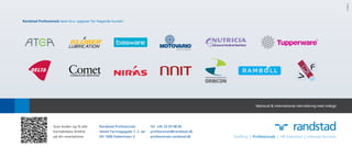 In-Mind
Randstad Professionals løser bl.a. opgaver for følgende kunder:




                                                                                                           National & international rekruttering med indsigt




                   Scan koden og få alle       Randstad Professionals          Tel. +45 33 93 08 00
                   kontaktdata direkte         Vester Farimagsgade 7, 2. sal   professionals@randstad.dk
                   på din smartphone           DK-1606 København V             professionals.randstad.dk
 