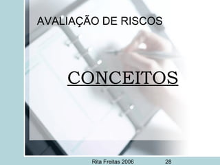 Rita Freitas 2006 28
AVALIAÇÃO DE RISCOS
CONCEITOS
 