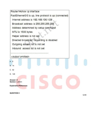 A. 6

B. 14

C. 62

D. 128


Answer: B
Section: LabSim

Explanation/Reference:



QUESTION 5
                         Q B5
 