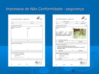 22
Impressos de Não Conformidade - segurançaImpressos de Não Conformidade - segurança
 