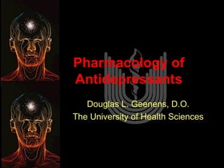 Pharmacology of Antidepressants Douglas L. Geenens, D.O. The University of Health Sciences 