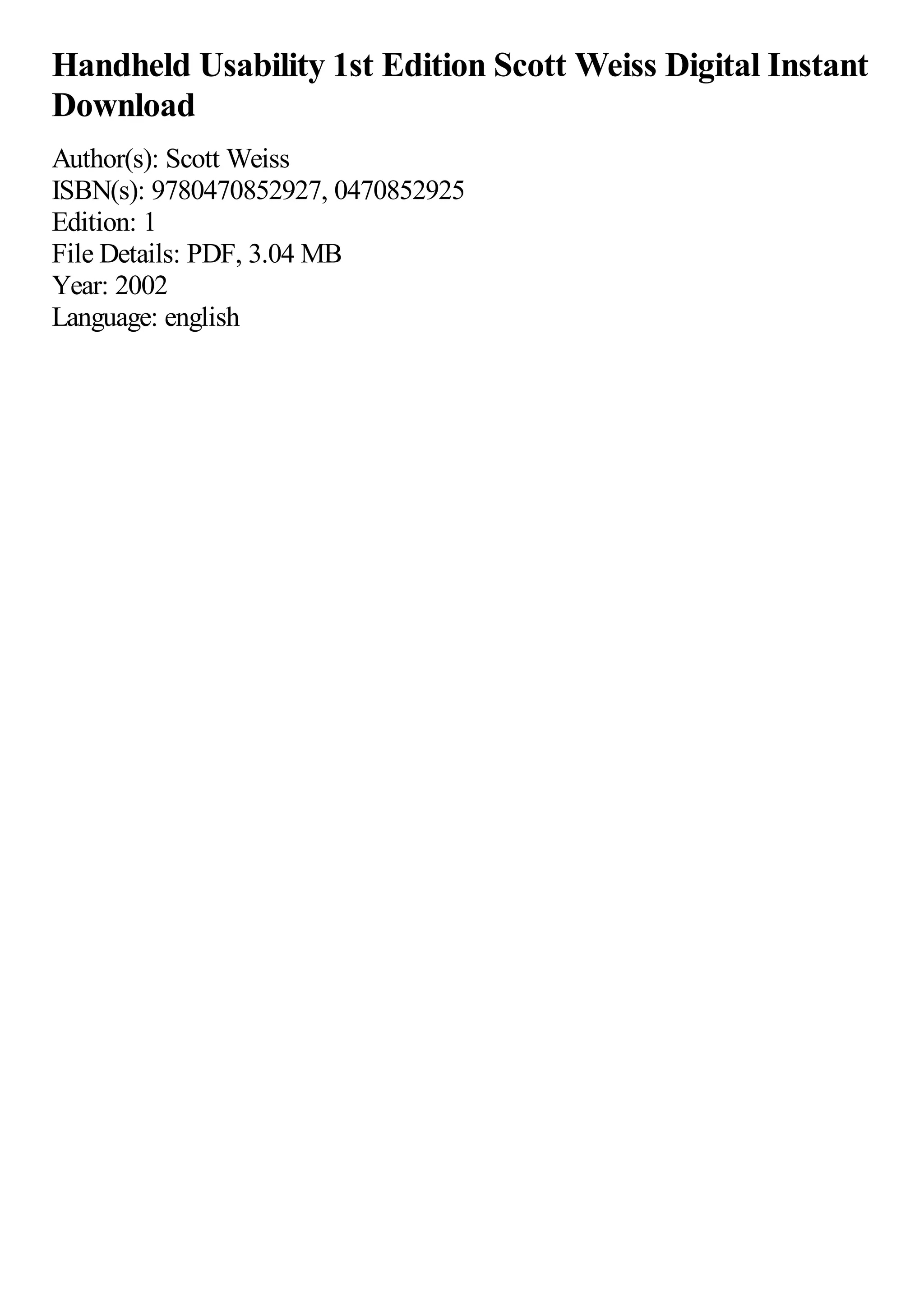 Handheld Usability 1st Edition Scott Weiss Digital Instant
Download
Author(s): Scott Weiss
ISBN(s): 9780470852927, 0470852925
Edition: 1
File Details: PDF, 3.04 MB
Year: 2002
Language: english
 