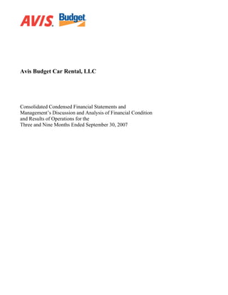 Avis Budget Car Rental, LLC




Consolidated Condensed Financial Statements and
Management’s Discussion and Analysis of Financial Condition
and Results of Operations for the
Three and Nine Months Ended September 30, 2007
 