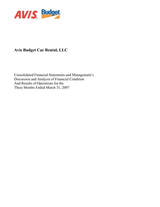Avis Budget Car Rental, LLC




Consolidated Financial Statements and Management’s
Discussion and Analysis of Financial Condition
And Results of Operations for the
Three Months Ended March 31, 2007
 