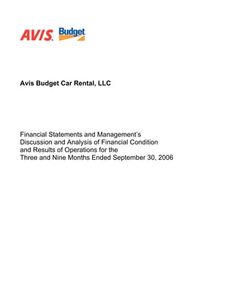 Avis Budget Car Rental, LLC




Financial Statements and Management’s
Discussion and Analysis of Financial Condition
and Results of Operations for the
Three and Nine Months Ended September 30, 2006
 
