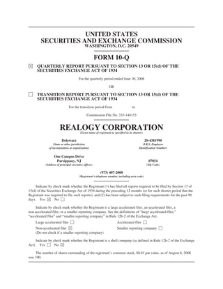 UNITED STATES
        SECURITIES AND EXCHANGE COMMISSION
                                             WASHINGTON, D.C. 20549

                                                       FORM 10-Q
È     QUARTERLY REPORT PURSUANT TO SECTION 13 OR 15(d) OF THE
      SECURITIES EXCHANGE ACT OF 1934
                                        For the quarterly period ended June 30, 2008

                                                                 OR

‘     TRANSITION REPORT PURSUANT TO SECTION 13 OR 15(d) OF THE
      SECURITIES EXCHANGE ACT OF 1934
                               For the transition period from                        to

                                              Commission File No. 333-148153


                        REALOGY CORPORATION
                                         (Exact name of registrant as specified in its charter)

                         Delaware                                                                 20-4381990
                  (State or other jurisdiction                                                (I.R.S. Employer
              of incorporation or organization)                                            Identification Number)


                   One Campus Drive
                    Parsippany, NJ                                                                  07054
            (Address of principal executive offices)                                               (Zip Code)

                                                          (973) 407-2000
                                        (Registrant’s telephone number, including area code)


     Indicate by check mark whether the Registrant (1) has filed all reports required to be filed by Section 13 of
15(d) of the Securities Exchange Act of 1934 during the preceding 12 months (or for such shorter period that the
Registrant was required to file such reports), and (2) has been subject to such filing requirements for the past 90
days. Yes È No ‘

     Indicate by check mark whether the Registrant is a large accelerated filer, an accelerated filer, a
non-accelerated filer, or a smaller reporting company. See the definitions of “large accelerated filer,”
“accelerated filer” and “smaller reporting company” in Rule 12b-2 of the Exchange Act.
     Large accelerated filer ‘                                          Accelerated filer ‘
     Non-accelerated filer È                                            Smaller reporting company ‘
     (Do not check if a smaller reporting company)

     Indicate by check mark whether the Registrant is a shell company (as defined in Rule 12b-2 of the Exchange
Act). Yes ‘ No È

    The number of shares outstanding of the registrant’s common stock, $0.01 par value, as of August 8, 2008
was 100.
 
