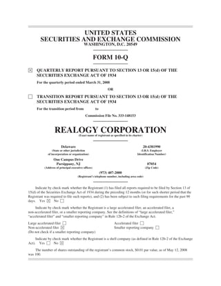 UNITED STATES
        SECURITIES AND EXCHANGE COMMISSION
                                           WASHINGTON, D.C. 20549


                                                      FORM 10-Q
È     QUARTERLY REPORT PURSUANT TO SECTION 13 OR 15(d) OF THE
      SECURITIES EXCHANGE ACT OF 1934
      For the quarterly period ended March 31, 2008
                                                                OR

‘     TRANSITION REPORT PURSUANT TO SECTION 13 OR 15(d) OF THE
      SECURITIES EXCHANGE ACT OF 1934
      For the transition period from                  to
                                             Commission File No. 333-148153



                   REALOGY CORPORATION (Exact name of registrant as specified in its charter)



                        Delaware                                                                20-4381990
                  (State or other jurisdiction                                             (I.R.S. Employer
              of incorporation or organization)                                         Identification Number)
                  One Campus Drive
                   Parsippany, NJ                                                                 07054
           (Address of principal executive offices)                                              (Zip Code)
                                                           (973) 407-2000
                                      (Registrant’s telephone number, including area code)



     Indicate by check mark whether the Registrant (1) has filed all reports required to be filed by Section 13 of
15(d) of the Securities Exchange Act of 1934 during the preceding 12 months (or for such shorter period that the
Registrant was required to file such reports), and (2) has been subject to such filing requirements for the past 90
days. Yes È No ‘
     Indicate by check mark whether the Registrant is a large accelerated filer, an accelerated filer, a
non-accelerated filer, or a smaller reporting company. See the definitions of “large accelerated filer,”
“accelerated filer” and “smaller reporting company” in Rule 12b-2 of the Exchange Act.
Large accelerated filer ‘                                            Accelerated filer ‘
Non-accelerated filer È                                              Smaller reporting company ‘
(Do not check if a smaller reporting company)
     Indicate by check mark whether the Registrant is a shell company (as defined in Rule 12b-2 of the Exchange
Act). Yes ‘ No È
    The number of shares outstanding of the registrant’s common stock, $0.01 par value, as of May 12, 2008
was 100.
 