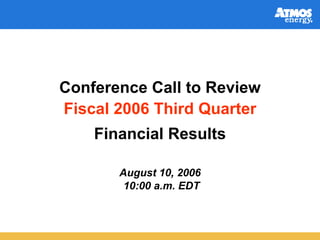 Conference Call to Review
Fiscal 2006 Third Quarter
    Financial Results

       August 10, 2006
        10:00 a.m. EDT
 