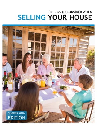 THINGS TO CONSIDER WHEN
SELLING YOUR HOUSE
SUMMER 2016
EDITION
 