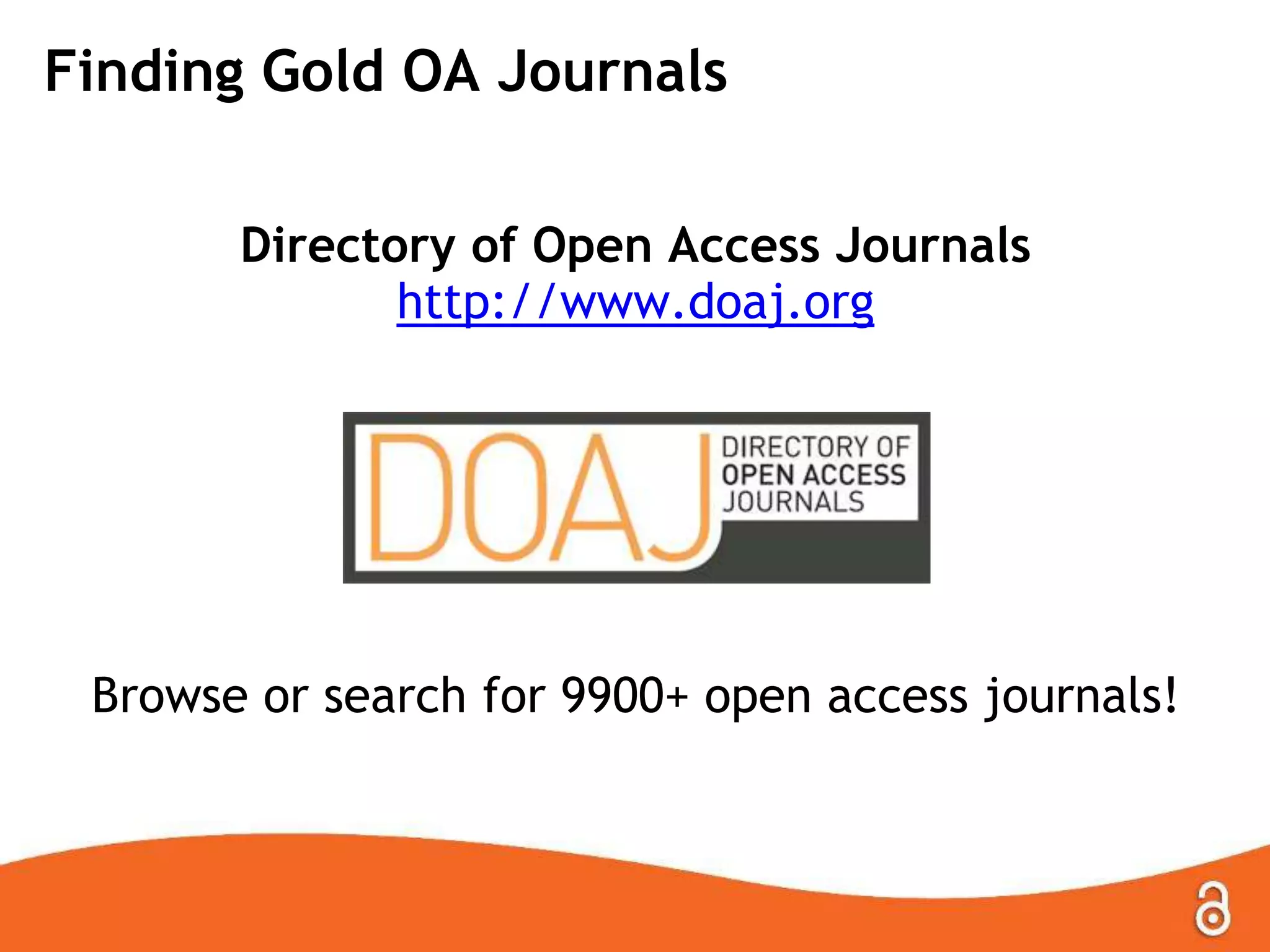 Finding Gold OA Journals
Directory of Open Access Journals
http://www.doaj.org
Browse or search for 9900+ open access journals!
 
