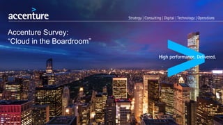 Accenture Survey:
“Cloud in the Boardroom”
 