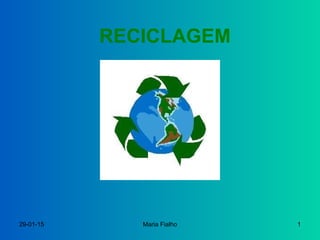 29-01-15 Maria Fialho 1
RECICLAGEM
 