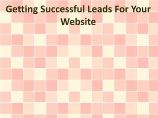Getting Successful Leads For Your
            Website
 