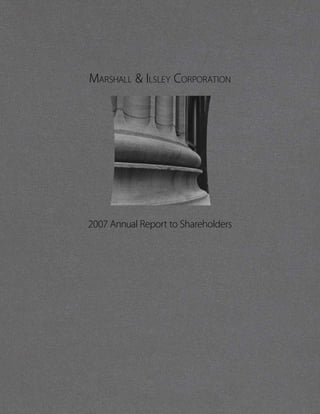 Marshall & Ilsley CorporatIon




2007 Annual Report to Shareholders
 