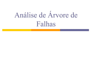 Análise de Árvore de
       Falhas
 