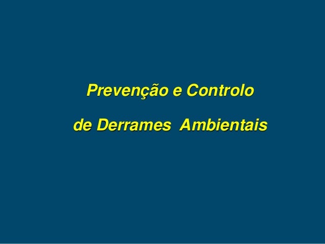 Prevenção e Controlo
de Derrames Ambientais
 