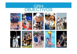 GRH
OBJECTIVOS
 