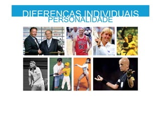 DIFERENÇAS INDIVIDUAIS
PERSONALIDADE
 