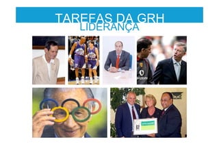 LIDERANÇA
TAREFAS DA GRH
 