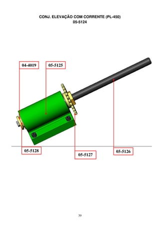 CONJ. ELEVAÇÃO COM CORRENTE (PL-450)
                         05-5124




04-4019        05-5125




 05-5128                                     05-5126
                            05-5127




                            39
 