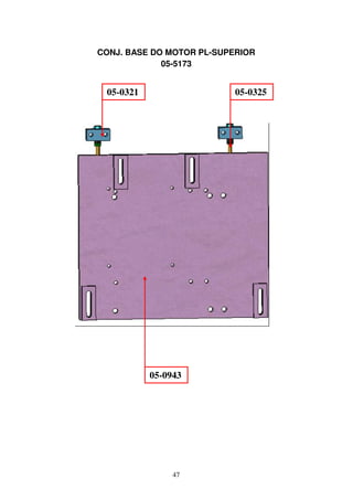 CONJ. BASE DO MOTOR PL-SUPERIOR
             05-5173


 05-0321                   05-0325




           05-0943




                47
 