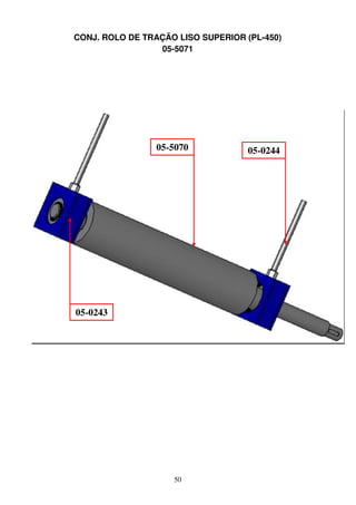 CONJ. ROLO DE TRAÇÃO LISO SUPERIOR (PL-450)
                 05-5071




                 05-5070            05-0244




05-0243




                    50
 