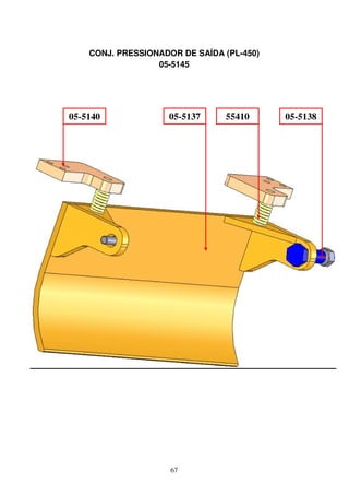 CONJ. PRESSIONADOR DE SAÍDA (PL-450)
                  05-5145




05-5140             05-5137     55410      05-5138




                     67
 