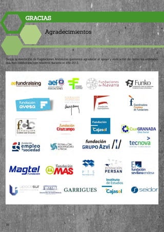 GRACIAS
Agradecimientos
Desde la Asociación de Fundaciones Andaluzas queremos agradecer el apoyo y dedicación de todas las entidades
que han colaborado con nosotros durante el año 2013.
30
 