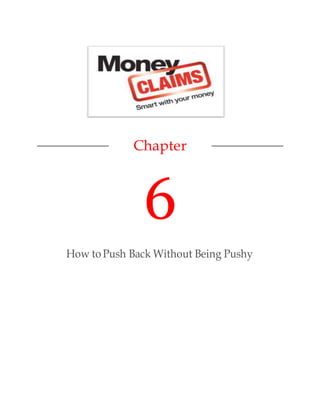 Chapter
6
How to Push Back Without Being Pushy
 
