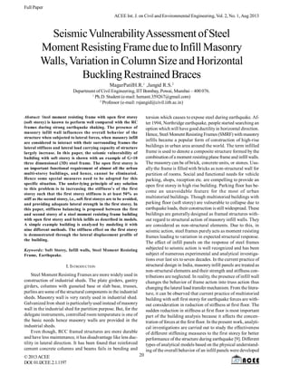 Full Paper
ACEE Int. J. on Civil and Environmental Engineering, Vol. 2, No. 1, Aug 2013

Seismic Vulnerability Assessment of Steel
Moment Resisting Frame due to Infill Masonry
Walls, Variation in Column Size and Horizontal
Buckling Restrained Braces
MagarPatilH.R.1 ,Jangid R.S.2
Department of Civil Engineering, IIT Bombay, Powai, Mumbai – 400 076.
1
Ph.D. Student (e-mail: hemant.359267@gmail.com)
2
Professor (e-mail: rsjangid@civil.iitb.ac.in)
torsion which causes to expose steel during earthquake. After 1994, Northridge earthquake, people started searching an
option which will have good ductility in horizontal direction.
Hence, Steel Moment Resisting Frames (SMRF) with masonry
infills became a popular form of construction of high-rise
buildings in urban area around the world. The term infilled
frame is used to denote a composite structure formed by the
combination of a moment resisting plane frame and infill walls.
The masonry can be of brick, concrete units, or stones. Usually the frame is filled with bricks as non-structural wall for
partition of rooms. Social and functional needs for vehicle
parking, shops, reception etc. are compelling to provide an
open first storey in high rise building. Parking floor has become an unavoidable feature for the most of urban
multistoried buildings. Though multistoried buildings with
parking floor (soft storey) are vulnerable to collapse due to
earthquake loads, their construction is still widespread. These
buildings are generally designed as framed structures without regard to structural action of masonry infill walls. They
are considered as non-structural elements. Due to this, in
seismic action, steel frames purely acts as moment resisting
frames leading to variation in expected structural response.
The effect of infill panels on the response of steel frames
subjected to seismic action is well recognized and has been
subject of numerous experimental and analytical investigations over last six to seven decades. In the current practice of
structural design in India, masonry infill panels are treated as
non-structural elements and their strength and stiffness contributions are neglected. In reality, the presence of infill wall
changes the behavior of frame action into truss action thus
changing the lateral load transfer mechanism. From the literature, it can be observed that current practice of multistoried
building with soft first storey for earthquake forces are without consideration in reduction of stiffness at first floor. The
sudden reduction in stiffness at first floor is most important
part of the building analysis because it affects the concentration of forces at the first floor. In the present work, analytical investigations are carried out to study the effectiveness
of different stiffening measures to the first storey for better
performance of the structure during earthquake [9]. Different
types of analytical models based on the physical understanding of the overall behavior of an infill panels were developed

Abstract: Steel moment resisting frame with open first storey
(soft storey) is known to perform well compared with the RC
frames during strong earthquake shaking. The presence of
masonry infill wall influences the overall behavior of the
structure when subjected to lateral forces, when masonry infill
are considered to interact with their surrounding frames the
lateral stiffness and lateral load carrying capacity of structure
largely increase. In this paper, the seismic vulnerability of
building with soft storey is shown with an example of G+10
three dimensional (3D) steel frame. The open first storey is
an important functional requirement of almost all the urban
multi-storey buildings, and hence, cannot be eliminated.
Hence some special measures need to be adopted for this
specific situation. The under-lying principle of any solution
to this problem is in increasing the stiffness’s of the first
storey such that the first storey stiffness is at least 50% as
stiff as the second storey, i.e., soft first storeys are to be avoided,
and providing adequate lateral strength in the first storey. In
this paper, stiffness balancing is proposed between the first
and second storey of a steel moment resisting frame building
with open first storey and brick infills as described in models.
A simple example building is analyzed by modeling it with
nine different methods. The stiffness effect on the first storey
is demonstrated through the lateral displacement profile of
the building.
Keywords: Soft Storey, Infill walls, Steel Moment Resisting
Frame, Earthquake.

I. INTRODUCTION
Steel Moment Resisting Frames are more widely used in
construction of industrial sheds. The plate girders, gantry
girders, columns with gusseted base or slab base, trusses,
purlins are some of the structural components in the industrial
sheds. Masonry wall is very rarely used in industrial shed.
Galvanized Iron sheet is particularly used instead of masonry
wall in the industrial shed for partition purpose. But, for the
delegate instruments, controlled room temperature is one of
the basic needs hence masonry walls are provided in the
industrial sheds.
Even though, RCC framed structures are more durable
and have less maintenance, it has disadvantage like less ductility in lateral direction. It has been found that reinforced
cement concrete columns and beams fails in bending and
© 2013 ACEE
DOI: 01.IJCEE.2.1.1197

20

 