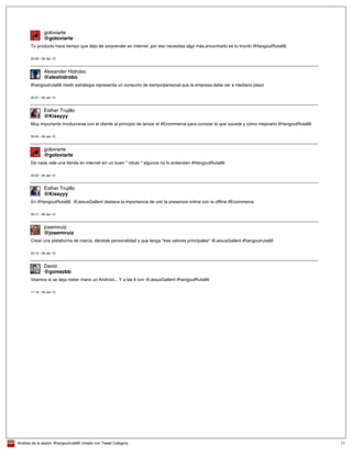 Analisis de la sesión '#hangoutruta66' creado con Tweet Category 11
@goloviarte
goloviarte
Tu producto hace tiempo que dejo de sorprender en internet ,por eso necesitas algo más,encontrarlo es tu triunfo #HangoutRuta66
20:39 - 09 Jan 13
@alexhidrobo
Alexander Hidrobo
#hangoutruta66 medir estrategia representa un consumo de tiempo/personal que la empresa debe ver a mediano plazo
20:37 - 09 Jan 13
@Kissyyy
Esther Trujillo
Muy importante involucrarse con el cliente al principio de lanzar el #Ecommerce para conocer lo que sucede y cómo mejorarlo #HangoutRuta66
20:34 - 09 Jan 13
@goloviarte
goloviarte
De nada vale una tienda en internet sin un buen " rótulo " algunos no lo entienden #HangoutRuta66
20:32 - 09 Jan 13
@Kissyyy
Esther Trujillo
En #HangoutRuta66 @JesusGallent destaca la importancia de unir la presencia online con la offline #Ecommerce
20:17 - 09 Jan 13
@josemiruiz
josemiruiz
Crear una plataforma de marca, dándole personalidad y que tenga "tres valores principales" @JesusGallent #hangoutruta66
20:15 - 09 Jan 13
@gomezbb
David
Veamos si se deja meter mano un Android... Y a las 9 con @JesusGallent #hangoutRuta66
17:18 - 09 Jan 13
 