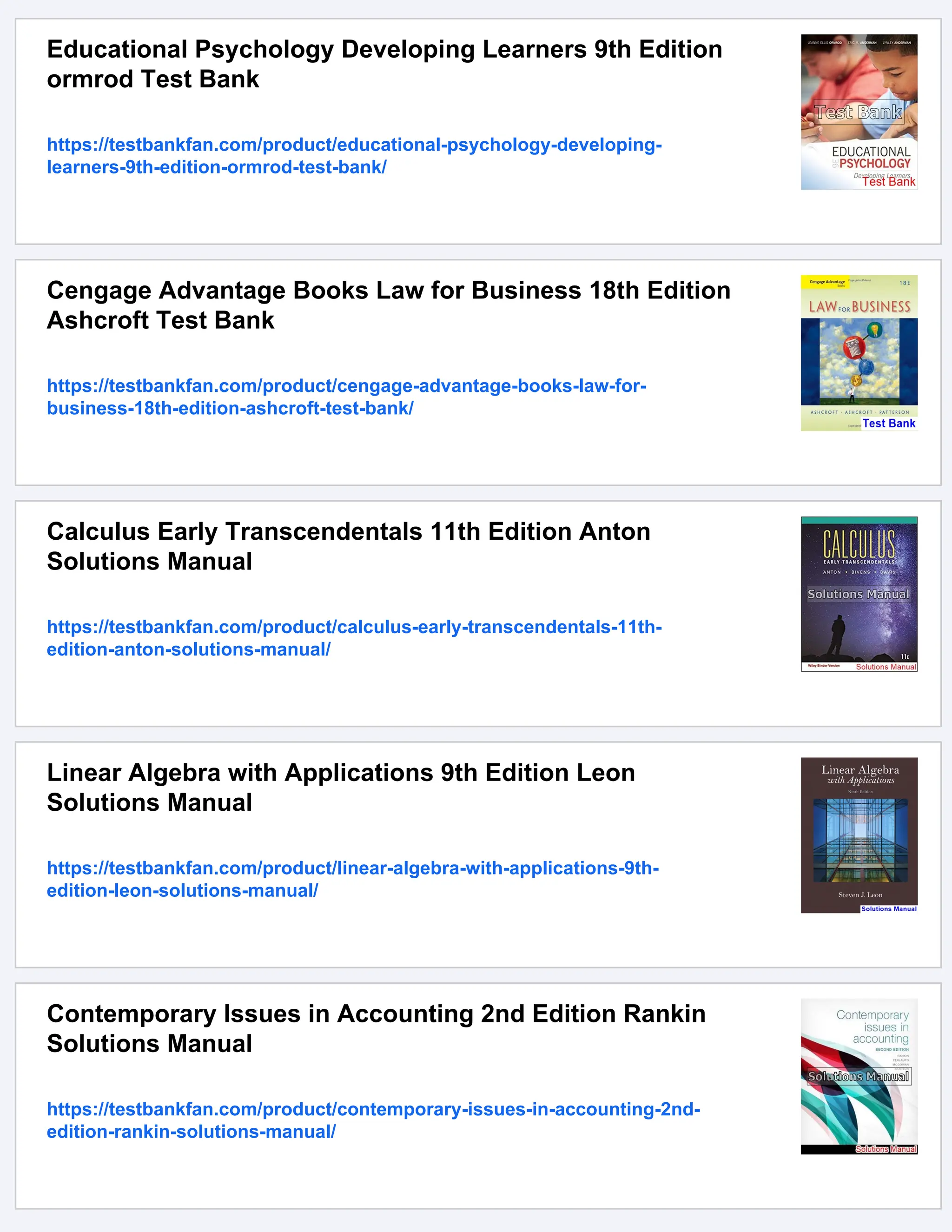 Educational Psychology Developing Learners 9th Edition
ormrod Test Bank
https://testbankfan.com/product/educational-psychology-developing-
learners-9th-edition-ormrod-test-bank/
Cengage Advantage Books Law for Business 18th Edition
Ashcroft Test Bank
https://testbankfan.com/product/cengage-advantage-books-law-for-
business-18th-edition-ashcroft-test-bank/
Calculus Early Transcendentals 11th Edition Anton
Solutions Manual
https://testbankfan.com/product/calculus-early-transcendentals-11th-
edition-anton-solutions-manual/
Linear Algebra with Applications 9th Edition Leon
Solutions Manual
https://testbankfan.com/product/linear-algebra-with-applications-9th-
edition-leon-solutions-manual/
Contemporary Issues in Accounting 2nd Edition Rankin
Solutions Manual
https://testbankfan.com/product/contemporary-issues-in-accounting-2nd-
edition-rankin-solutions-manual/
 