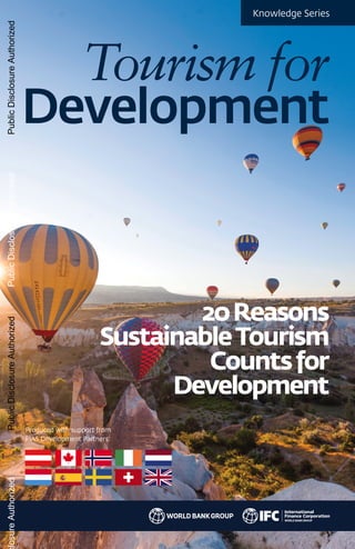 20Reasons
SustainableTourism
Countsfor
Development
Knowledge Series
Tourism for
Development
Produced with support from
FIAS Development Partners:
PublicDisclosureAuthorizedPublicDisclosureAuthorizedPublicDisclosureAuthorizedlosureAuthorized
 