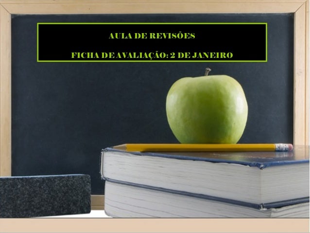 AULA DE REVISÕES
FICHA DE AVALIAÇÃO: 2 DE JANEIRO
 
