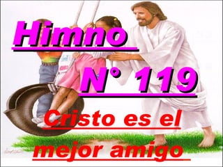 Himno  N° 119 Cristo es el mejor amigo   