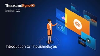 1
@ThousandEyes
Introduction to ThousandEyes
 