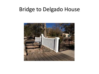 Bridge to Delgado House
 
