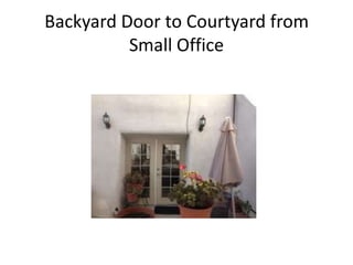 Backyard Door to Courtyard from
          Small Office
 