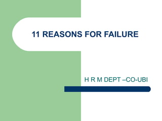 11 REASONS FOR FAILURE H R M DEPT –CO-UBI 