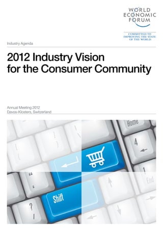 2012 Industry Vision
for the Consumer Community
Annual Meeting 2012
Davos-Klosters, Switzerland
Industry Agenda
 