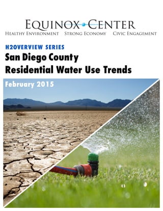 1  
H2OVERVIEW SERIES
San  
Diego Count
  
y
Residential Water Use Trends
February 2015
 