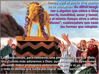REFLEXIÓN:Con esta verdad ante nosotros, no es extraño que quera-mos adorar a ese Dios. Exploraremos temas de adoración y alabanza como lo revela el ministerio del Creador encar-nado, que tomó sobre sí la forma y la carne de lo creado.