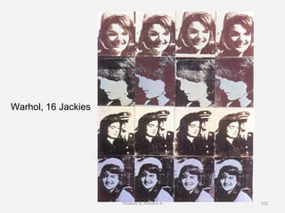 Warhol, 16 Jackies
Módulo 8, História A 102
 