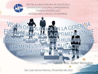 Autora: Msc. Aizker Monsalve
San Juan de los Morros, Diciembre de 2022
REPÚBLICA BOLIVARIANA DE VENEZUELA
UNIVERSIDAD NACIONAL EXPERIMENTAL
“SIMÓN RODRÍGUEZ”
NÚCLEO SAN JUAN DE LOS MORROS
 