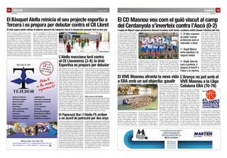 Núm. 284
Del 19/11 al 25/11 2010 Esports 13
Bernat López
Una eliminatòria brillant de l’Igualada va
trencar el seu somni d’ascens després
d’una temporada espectacular a Copa
Catalunya. Amb les opcions esportives
de pujar a EBA esgotades, El Masnou
Basquetbol es preparava per encarar un
nou curs a Copa amb l’objectiu de man-
tenir el nivell competitiu mostrat l’any
anterior. De sobte, però, les portes de la
lliga EBA es tornarien a obrir, amb una
invitació inesperada feta per la FEB. Re-
forçant el projecte de l’entitat amb el pa-
trocini de VIVE Estudio, el club presidit
per Josep Hinojosa optaria per donar el
“sí” a la federació. Ara, després d’un es-
tiu ple de sorpreses, el VIVE El Masnou
L’Arenys no pot amb el
VIVE Masnou a la Lliga
Catalana EBA (70-76)
El VIVE Masnou afronta la nova vida
a EBA amb un sol objectiu: gaudir
Després de completar la pretempora-
da exhibint bones sensacions, el VIVE
Masnou debutava el passat cap de se-
tmana en competició oficial, disputant
el seu primer partit a la fase de grups
de la Lliga Catalana EBA. La plantilla
dirigida per Christian Bañuelos visi-
tava la pista de l’Arenys Joventut, un
dels equips vinculats de la Penya. Per
tal d’aconseguir el triomf, el conjunt
masnoví hauria de treballar de valent.
L’Arenys encetaria el duel castigant la
defensa visitant liderat per jugadors
com Sigal Nandu (16 punts). Els mares-
mencs es mostrarien encertats durant el
primer quart, obrint un primer forat en el
marcador que el VIVE hauria de retallar
(21-15). Al descans, el bloc de Bañue-
los encara continuava anant a remolc
(37-33), principalment a causa de la
bona selecció de tir exterior executada
El CD Masnou veu com el guió viscut al camp
del Cerdanyola s’inverteix contra l’Ascó (0-2)
La Tercera Divisió és, moltes vegades,
poc agraïda amb l’esforç i el passat cap
de setmana el Masnou ho viuria en pri-
mer pla. La plantilla masnovina afronta-
va la quarta jornada de lliga amb un alt
nivell de confiança, sobretot després del
bon resultat aconseguit a les Fontetes
(1-2). L’Ascó, un dels principals can-
didats a l’ascens, visitava el Municipal
acumulant dues derrotes consecutives i
es mostraria decidit a no fallar més. Al
Masnou, el conjunt de Miguel Rubio va
calcar l’efectivitat ofensiva que el seu ri-
val exhibiria al camp del Cerdanyola per
endur-se els tres punts del Municipal
d’Esports, tot i fer un partit discret. Do-
minant el joc durant la primera meitat,
els homes de Miguel López errarien di-
verses ocasions molt clares, fet donaria
vida a l’Ascó per refer-se i poder senten-
ciar el duel a la represa. Gerard Artigas
perdonaria el primer dels masnovins en
un mà a mà contra Sergio López que
L’equip de Miguel López perdonaria diverses ocasions molt clares i acabaria cedint davant l’eficàcia del rival
no acabaria en gol de miracle (3’). Poc
després, una passada de la mort de Pol
Ballesteros cap a Ferran Alabau faria
trontollar de nou la defensa de l’Ascó
(8’), però la rematada del punta marxa-
ria fora. La connexió Artigas-Alabau se-
guiria fent mal abans del descans, obli-
per l’Arenys (9/22). A la represa, però,
arribaria la reacció. El VIVE aconsegui-
ria completar un espectacular parcial de
17 a 29 durant el tercer acte (54-62), li-
derat per un Frank Jiménez que acabaria
el duel amb 14 punts i 15 rebots. Els
masnovins podrien aguantar l’avantatge
fins al final, sumant així la seva primera
victòria a la Lliga Catalana EBA (70-76).
està a pocs dies de debutar a EBA. El
club manté el seu staff tècnic, format per
Christian Bañuelos i Raúl Laita, conser-
va bona part del bloc i ha incorporat a
Jaume Solans (Argentona), Albert Valle
(Minguella) i Silvestre Esteves (Ade-
mar). “VIVE és qui més empenta ens ha
donat. Sense ells seria impossible sortir
a EBA”, reconeixia Josep Hinojosa, pre-
sident del Masnou Basquetbol, a aquest
diari. Segons Hinojosa, l’entitat “afronta
aquest any com una aventura per gaudir-
la”, ja que el club “mai havia tingut un
equip masculí en categoria nacional”.
Pel president, “l’esport és per gent va-
lenta”, motiu pel qual l’entitat ha decidit
fer aquesta aposta amb el primer equip
masculí. “Busquem endollar el teixit
del club, ja que el sènior és l’exponent
d’un sistema piramidal de formació de
jugadors”, deixava clar Josep Hinojosa.
El VIVE El Masnou debutarà a la lliga
el pròxim 26 de setembre, rebent al CB
Quart. El compte enrere ja ha començat.
Foto: VIVE Masnou
El bloc masnoví
va poder marxar
al descans amb el
marcador a favor
Àngel Blanco
seria expulsat a la
segona meitat
Virgili, letal de
cara a porteria, li
donaria el triomf a
l’Ascó a la represa
Foto: Arxiu:
gant Sergio López a fer una aturada de
molt mèrit en una jugada embolicada a
l’interior de l’àrea (18’). Durant el primer
temps, el balanç ofensiu de l’Ascó seria
realment curt, amb només una arribada
perillosa d’Artur Godia (41’), tot i que
finalment els verds podrien mantenir
la seva porteria a zero. Després del pas
pels vestidors, el Masnou veuria com
el seu mal dia en atac li costava car.
Virgili engaltaria una potent voleia des
de la frontal en el primer error defensiu
dels locals per anotar el 0 a 1 (51’). Amb
el marcador a favor, l’Ascó es limitaria
a estar ordenat tàcticament i a esperar
una darrera oportunitat per sentenciar.
El definitiu 0 a 2 arribaria al 91’, després
d’una relliscada de Rafa Leva que Virgili
convertiria en el gol de la tranquil·litat
(0-2). Anteriorment, el tècnic Àngel
Blanco havia estat expulsat, fet que
deixaria la banqueta del Masnou sense
cap dels dos entrenadors de l’equip.
Amb aquesta derrota, el conjunt masno-
ví torna a caure a la zona de descens,
sent divuitè amb 3 punts sumats en les
quatre jornades disputades. De cara al
desplaçament de diumenge (12h) al
camp del Vilafranca, Miguel López ja
podrà dirigir l’equip des de la banqueta.
Foto: CD Masnou
Setembre de 2015
Núm. 284
Del 19/11 al 25/11 2010Esports12
Bernat López
Més de
19 anystreballantper a vostè
· Legalitzacions
· Comunitats i pàrquings
· Manteniment de locals
comercials
· C.C.TV. i alarmes
· Domòtica
· Xarxes informàtiques
· Rehabilitació d’edificis
· Noves tecnologies
d’eficiència energètica
· Disseny d’interiors
· Reformes integrals
· Direcció d’obres
· Banys i cuines
· Electricitat
· Aigua corrent sanitària
· Aire condicionat
· Calefacció
· Construccions en general
· Projectes d’enginyeria
Oficina Mob. 627 504 797
www.designbytejedor.com - designbytejedor@hotmail.com
Riera Matamoros s/n - 08911 Badalona / Segueix-nos a efgj
Posa’t
a la moda,
reforma’t!
El Paparazzi Bar i l’Alella FS arriben
a un acord de patrocini per dos anys
L’Alella reacciona tard contra
el CE Llavaneres (3-4); la Unió
Esportiva es prepara per debutar
A pocs dies per inaugurar una nova temporada, l’Alella
FS continua treballant per tal de reforçar els fonaments
del club. L’entitat, que enceta el seu cinquè any de vida,
ha arribat a un acord de patrocini amb un establiment del
municipi,enunintentperenfortirlasevaestructuraicon-
solidar el seu projecte esportiu. El Paparazzi Bar d’Alella,
situat a tocar del Pavelló Municipal Abelardo Vera (Plaça
Antoni Pujades número 5), s’ha convertit en el nou pa-
trocinador del club. Aquest acord, el qual es mantindrà
durant les dues pròximes temporades, implica un canvi
de nom. A banda d’incorporar el logotip de l’establiment
a la part frontal de la samarreta, a partir d’ara l’Alella FS
seràconegutcomaPaparazziAlellaFS.Anivellesportiu,
el primer equip continuarà competint a la Lliga Nacional
Catalana, tot i que la plantilla ha sofert algunes modifica-
cions. Fins al moment, el primer equip verd ha disputat
Mateix resultat amb ordre invers. L’Alella CF no està
tenint gaire sort en aquest inici de temporada al grup
IV de Tercera Catalana. La plantilla verda acumularia el
passat cap de setmana la segona desfeta en dues jor-
nades, caient a casa contra el CE Llavaneres (3-4). El
conjunt dirigit per Ferran Mas tancaria el duel amb el
mateix resultat sumat en la jornada del debut al camp
del Turó de la Peira (4-3). Tot i fer uns bons deu minuts
inicials, a l’Alella li afectaria molt encaixar el primer
gol tan aviat. Abans d’arribar al primer quart d’hora
de partit, una passada llarga que passaria per sobre la
defensa local deixaria tot sol a Oriol Mora perquè el
davanter visitant pogués inaugurar el marcador amb el
0 a 1 (14’). El Llavaneres encara incrementaria més el
seu avantatge només començar el segon temps. Ser-
gi Mora, que s’acabava d’incorporar al terreny de joc,
seria l’encarregat d’ampliar diferències pels visitants
(46’). El segon gol encaixat faria mal a un Alella que
perdria bona part de la intensitat defensiva mostrada
durant els primers compassos del duel. Tot i així, les
esperances de remuntada del conjunt verd es veurien
reactivades des de l’estratègia. En una falta lateral pen-
jada a l’interior de l’àrea, Claudi Viladrich aconseguiria
fer-se un espai per connectar una bona rematada de
cap que acabaria entrant fins al fons de la xarxa (59’).
dos partits amistosos de preparació. En el duel del debut,
el Paparazzi Alella FS cauria derrotat a casa contra el CFS
Montsant (3-5), mentre que en el segon amistós el con-
junt maresmenc empataria al camp del CFS La Garriga
(0-0). La plantilla del conjunt alellenc encara té temps per
acabardeprepararambgarantiesl’estrenaalalliga,jaque
el primer partit oficial no es jugarà fins al 26 de setem-
bre, a la pista de l’AE Tiana (18:45h). Aquesta temporada
s’espera poder millorar els resultats obtinguts durant l’any
passat, quan es va acabar la fase regular del campionat
en tercer lloc (52), a només vuit punts del campió, el CF
Esplais (60). Pel que fa a l’estructura i a l’organigrama de
l’entitat, en la seva cinquena temporada el Paparazzi Alella
FS continuarà gaudint de sis equips: tres sèniors (A, B i
C), un equip femení, un equip juvenil i un equip cadet. El
futbol sala alellenc comença a rodar.
L’Alella s’havia quedat amb deu homes per l’expulsió de
Joan Rubio, qui veuria la segona groga després d’agafar
un rival per la samarreta. Llavors arribaria el 1 a 3 del
Llavaneres, en una acció molt similar a la del primer gol
que Marc Quintero podria definir (71’). El cop definitiu
el completaria Arrién, aprofitant les protestes dels juga-
dors de l’Alella per demanar ràpidament la pilota en una
falta i marcar el quart dels visitants (83’). Amb el partit
quasi impossible, els jugadors de Ferran Mas demos-
trarien caràcter per competir fins al final. Aprofitant un
rebot en un servei de córner, Brian retallaria distàncies
(87’) i al 92’ el mateix jugador seria l’encarregat d’anotar
el 3 a 4. Finalment, però, els tres punts volarien cap a
Llavaneres, deixant l’Alella com a penúltim classificat de
lalliga.Dissabte(20h)calmillorarcontraelCEDistricte.
Debut a casa per la Unió Esportiva
LaUEAlellaencetaràaquestcapdesetmanalacompetició
oficial rebent diumenge al filial del Premià (18h), després
que la Federació Catalana de Futbol (FCF) hagi organitzat
tots els grups de Quarta Catalana. L’equip de Sergio Do
ConceiçaoformaràpartdelgrupVI,igualquel’anypassat.
Recordem que la Unió Esportiva Alella acabaria la passa-
da edició de la lliga en desè lloc (31 punts). Aquest any, la
competició s’amplia, passant de 13 a 15 equips.
El Bàsquet Alella reinicia el seu projecte esportiu a
Tercera i es prepara per debutar contra el CB Lloret
Perdre la seva plaça a Segona Catalana va supo-
sar un cop dur pel Bàsquet Alella. En pocs anys, el
primer equip masculí ha hagut de viure dos descen-
sos de categoria, passant de Primera (2010-2011)
a Tercera Catalana en només cinc temporades de
diferència. Xevi Toston ha agafat les regnes de la
plantilla sènior per mirar de redreçar la trajectòria
esportiva que l’equip va traçar durant el curs passat.
Aquest cap de setmana, el Bàsquet Alella s’estrenarà
en competició oficial tancant la jornada inaugural
del grup IV de Tercera Catalana. Els verds rebran al
Club Bàsquet Lloret en l’únic partit de la primera cita
de lliga que es jugarà en diumenge (12:45h). El grup
consta d’un total de setze equips, quatre dels quals
són filials: UE Montgat B, CB Cabrera B, AE Boet
Mataró 1 i CB Argentona B. La resta d’adversaris de
l’Alella - CB Blanes, AE Teià, Athlètic Silenc, Bàs-
quet Sant Pol 07, CB Tiana, CB Calella Fundació
Miquel Valls, CB Tordera, CB Cabrils, AB Premià,
AECAM Santa Susana i Bàsquet Lloret - són pri-
meres plantilles sènior. Pel que fa a l’estructura de
la lliga, la competició a Tercera Catalana s’estrena
el 19 i 20 de setembre i finalitza el 7 i el 8 de maig.
Cada club disputarà un total de 30 partits en un sis-
tema de dues voltes. Els campions dels vuit grups
de Tercera pujaran de forma automàtica a Segona
Catalana, mentre que els segons classificats jugaran
promoció d’ascens.
El club espera poder oblidar el dolorós descens de categoria viscut la temporada passada fent un bon any
Foto: Javi Torres
Setembre de 2015
 