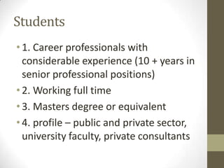 Doctoral programs of study must therefore be consistent with the research areas of emphasis in one or several of the FSAS schools: the School of Communication and Culture, the School of Environment and Sustainability, the School of Leadership Studies, and the School of Peace and Conflict Management.Doctor of Social SciencesRRU – a special purpose public university with a particular focus on preparing global professionalsInterdisciplinary/integrative doctorateFocus -contemporary, social, economic, environmental issueProblems/challenges at the organizational, community and society level